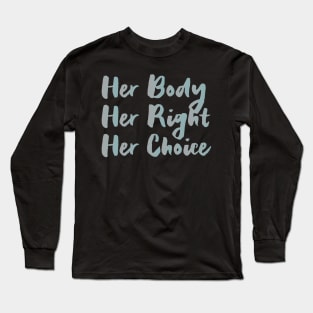 Her body Her right Her choice, abortion rights Long Sleeve T-Shirt